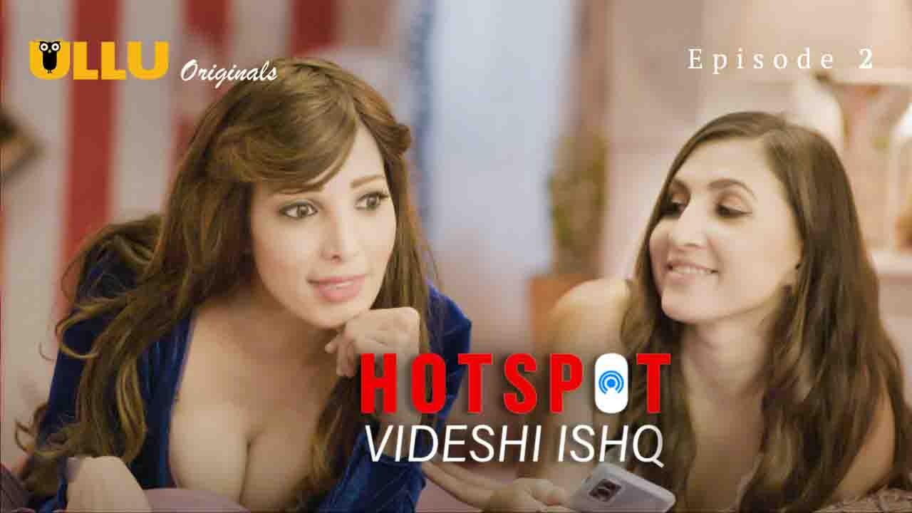 Hotspot Videshi Ishq E02 ULLU Hot Web Series